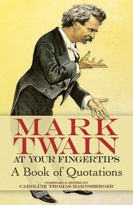 Mark Twain at Your Fingertips: A Book of Quotations by Twain, Mark