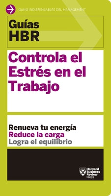 Guías Hbr: Controla El Estrés En El Trabajo (HBR Guide to Managing Stress at Work Spanish Edition): El Compañero Esencial de Los Primeros 90 Días by Garner, Bryan A.