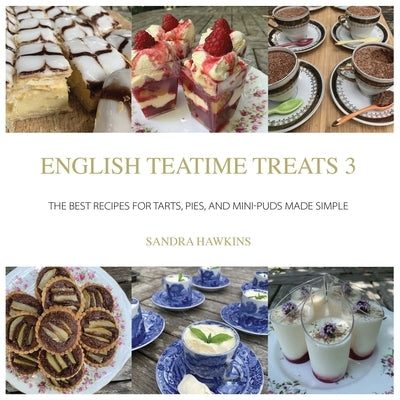 English Teatime Treats 3: The Best Recipes for Tarts, Pies, And Mini-Puds Made Simple Paperback Great British Book Publishing