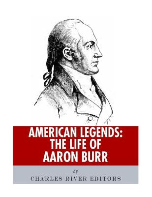 American Legends: The Life of Aaron Burr Paperback Createspace Independent Publishing Platform