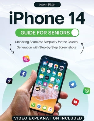 iPhone 14 Guide for Seniors: Unlocking Seamless Simplicity for the Golden Generation with Step-by-Step Screenshots by Pitch, Kevin