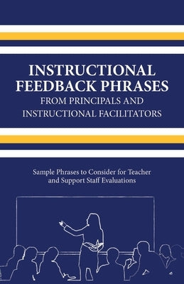 Instructional Feedback Phrases from Principals & Instructional Facilitators, Volume 1: Sample Phrases to Consider for Teacher & Support Staff Evaluati by Turner, Michael