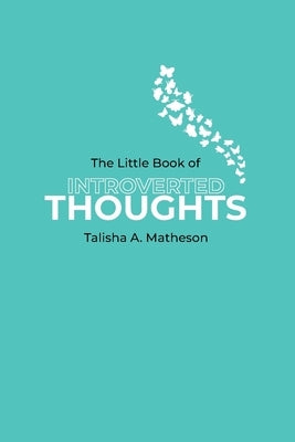 The Little Book Of Introverted Thoughts by Matheson, Talisha A.