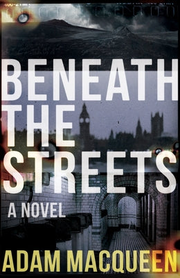 Beneath the Streets by Macqueen, Adam