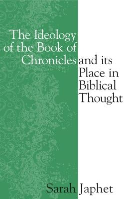 The Ideology of the Book of Chronicles and Its Place in Biblical Thought by Japhet, Sara