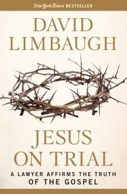 Jesus on Trial: A Lawyer Affirms the Truth of the Gospel Regnery Publishing