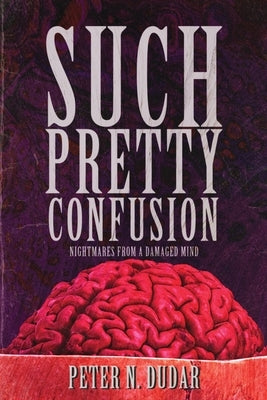 Such Pretty Confusion by Dudar, Peter N.