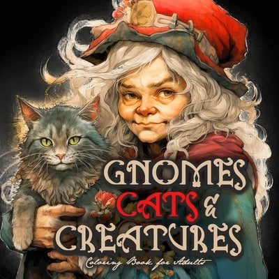 Gnomes, Cats and Creatures Coloring Book for Adults: Gnomes Coloring Book Portrait Cats Coloring Book for Adults Fantasy Coloring Book Magic by Publishing, Monsoon