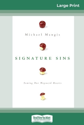 Signature Sins: Taming Our Wayward Hearts (16pt Large Print Edition) by Mangis, Michael