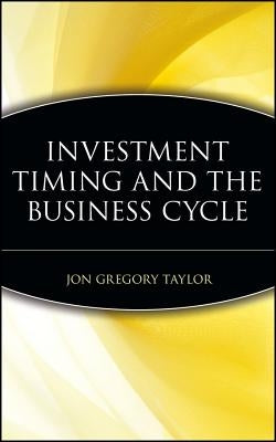 Investment Timing and the Business Cycle by Taylor, Jon Gregory