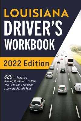 Louisiana Driver's Workbook: 320+ Practice Driving Questions to Help You Pass the Louisiana Learner's Permit Test by Prep, Connect