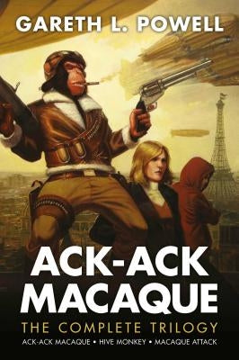Ack-Ack Macaque: The Complete Trilogy by Powell, Gareth L.