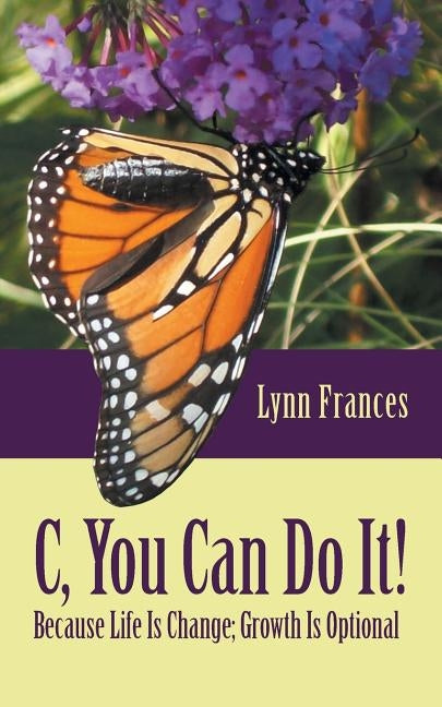 C, You Can Do It!: Because Life Is Change; Growth Is Optional Paperback Inspiring Voices