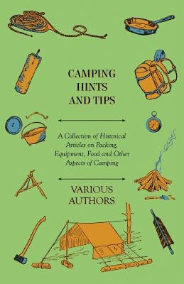 Camping Hints and Tips - A Collection of Historical Articles on Packing, Equipment, Food and Other Aspects of Camping Paperback Upton Press