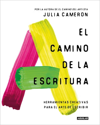 El Camino de la Escritura: Herramientas Creativas Para El Arte de Escribir / Wri Te for Life by Cameron, Julia