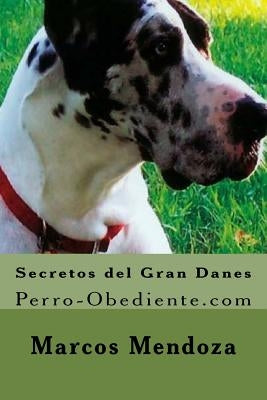 Secretos del Gran Danes: Perro-Obediente.com by Mendoza, Marcos