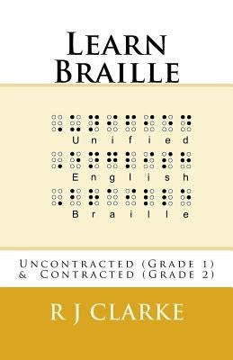 Learn Braille: Uncontracted (Grade 1) & Contracted (Grade 2) Paperback Createspace Independent Publishing Platform