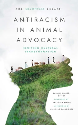 Antiracism in Animal Advocacy: Igniting Cultural Transformation by Singer, Jasmin
