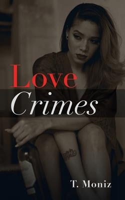 Love Crimes by Moniz, T.