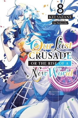 Our Last Crusade or the Rise of a New World, Vol. 8 (Light Novel) Yen on