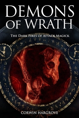 Demons of Wrath: The Dark Fires of Attack Magick by Hargrove, Corwin