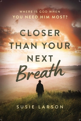 Closer Than Your Next Breath: Where Is God When You Need Him Most? Paperback Thomas Nelson