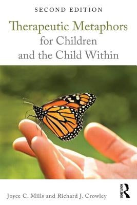 Therapeutic Metaphors for Children and the Child Within by Mills, Joyce C.