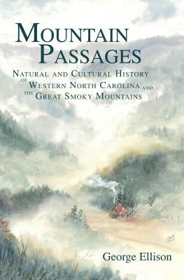 Mountain Passages: Natural and Cultural History of Western North Carolina and the Great Smoky Mountains Paperback History Press (SC)