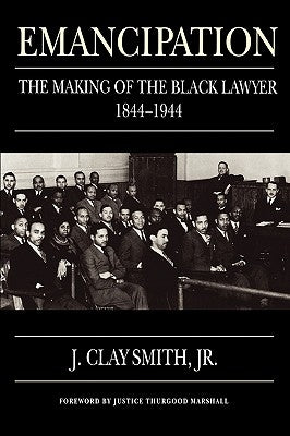 Emancipation: The Making of the Black Lawyer, 1844-1944 by Jr.