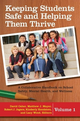 Keeping Students Safe and Helping Them Thrive: A Collaborative Handbook on School Safety, Mental Health, and Wellness [2 Volumes] by Ph D., David Osher