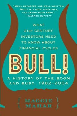 Bull!: A History of the Boom and Bust, 1982-2004 by Mahar, Maggie