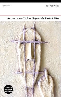 Beyond the Barbed Wire: Selected Poems by Laabi, Abdellatif