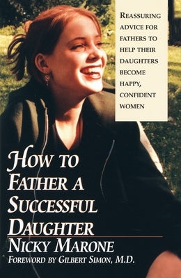 How to Father a Successful Daughter: 6 Vital Ingredients by Marone, Nicky
