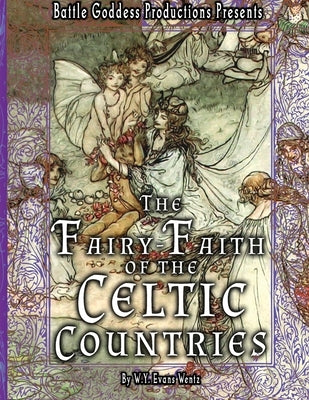 The Fairy-Faith of the Celtic Countries with Illustrations by Wentz, W. y. Evans