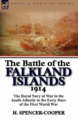 The Battle of the Falkland Islands 1914: the Royal Navy at War in the South Atlantic in the Early Days of the First World War Paperback Leonaur Ltd