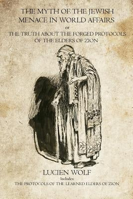 The Myth of the Jewish Menace in world Affairs: The Protocols of the Learned Elders of Zion Paperback Theophania Publishing