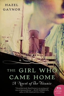 The Girl Who Came Home: A Novel of the Titanic William Morrow & Company
