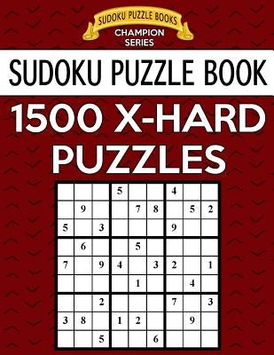 Sudoku Puzzle Book, 1,500 EXTRA HARD Puzzles: Gigantic Bargain Sized Book, No Wasted Puzzles With Only One Level Paperback Createspace Independent Publishing Platform