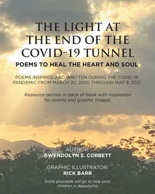 The Light At The End Of The Covid-19 Tunnel: Poems To Heal The Heart And Soul: Poems inspired and written during the Covid-19 Pandemic From March 20, Paperback Fulton Books
