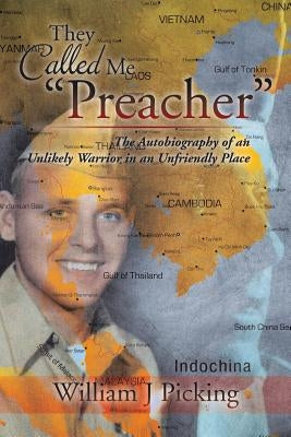 They Called Me "Preacher": The Autobiography of an Unlikely Warrior in an Unfriendly Place by Picking, William J.