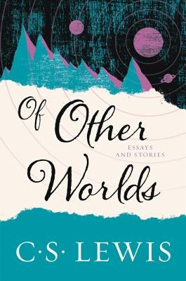 Of Other Worlds: Essays and Stories by Lewis, C. S.