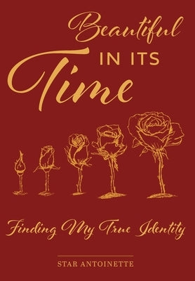 Beautiful In Its Time: Finding My True Identity by Antoinette, Star