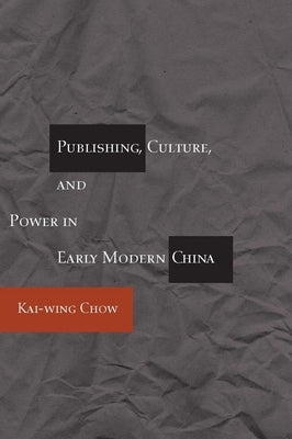 Publishing, Culture, and Power in Early Modern China Paperback Stanford University Press