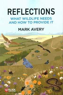 Reflections: What Wildlife Needs and How to Provide it Paperback Pelagic Publishing Ltd