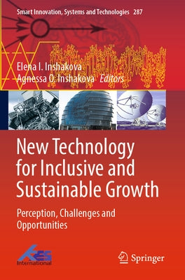 New Technology for Inclusive and Sustainable Growth: Perception, Challenges and Opportunities by Inshakova, Elena I.