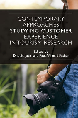 Contemporary Approaches Studying Customer Experience in Tourism Research by Jaziri, Dhouha