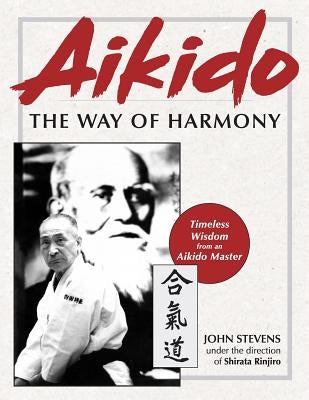 Aikido: The Way of Harmony by Stevens, John