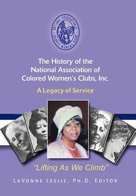 The History of the National Association of Colored Women's Clubs, Inc.: A Legacy of Service by Leslie, Lavonne