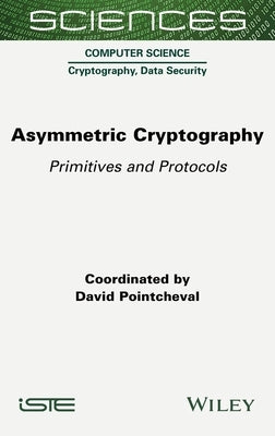 Asymmetric Cryptography: Primitives and Protocols by Pointcheval, David