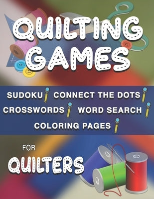 Quilting Games: Sudoku Puzzles, Word Search, Crosswords, Coloring Pages, and Connect the Dots for Quilters by Sloderbeck, Vickie